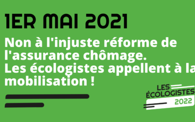 1er mai 2021 : non à l’injuste réforme de l’assurance chômage, les écologistes appellent à la mobilisation !