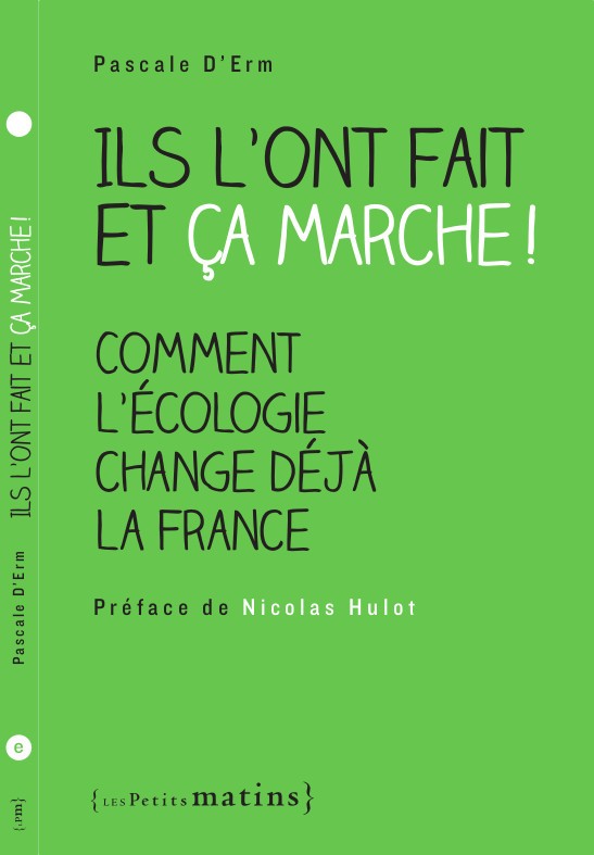 Ils l’ont fait et ça marche ! Comment l’écologie change déjà la France